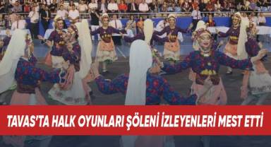 Tavas’ta halk oyunları şöleni izleyenleri mest etti