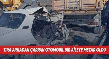 Tıra arkadan çarpan otomobil bir aileye mezar oldu
