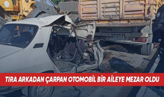Tıra arkadan çarpan otomobil bir aileye mezar oldu