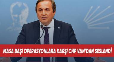 Torun masa başı operasyonlara karşı CHP Van'dan Seslendi