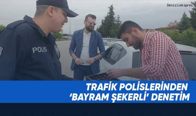 Trafik polislerinden ‘bayram şekerli’ denetim