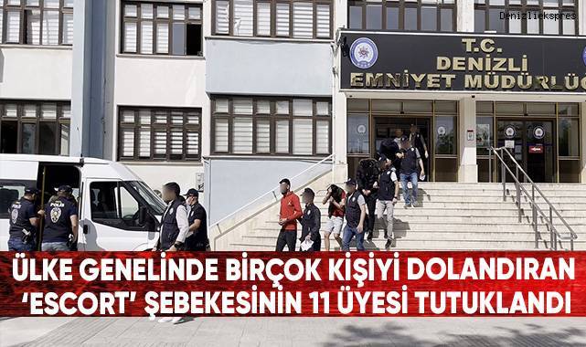 Ülke genelinde birçok kişiyi dolandıran ‘Escort’ şebekesinin 11 üyesi tutuklandı