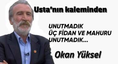 UNUTMADIK ÜÇ FİDAN VE MAHUR'U UNUTMADIK...