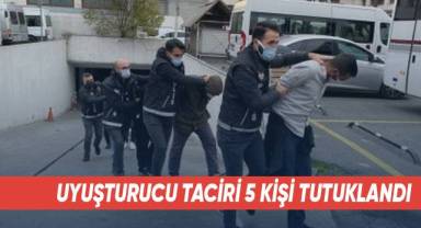 Uyuşturucu taciri 5 kişi tutuklandı