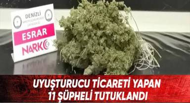 Uyuşturucu ticareti yapan 11 şüpheli tutuklandı