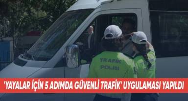 'Yayalar İçin 5 Adımda Güvenli Trafik' Uygulaması Yapıldı