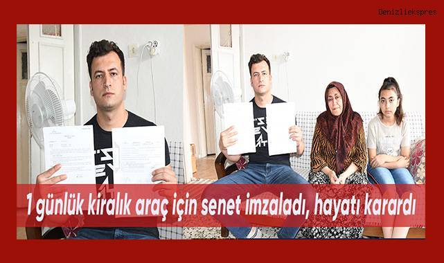 1 günlük kiralık araç için senet imzaladı, hayatı karardı