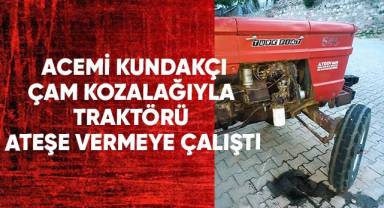 Acemi kundakçı çam kozalağıyla traktörü ateşe vermeye çalıştı