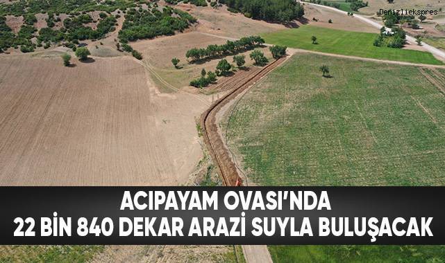 Acıpayam Ovası'nda 22 bin 840 dekar arazi suyla buluşacak