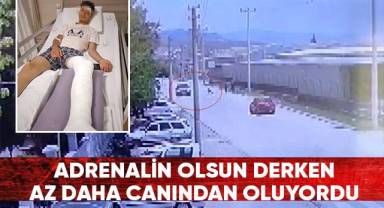 Adrenalin olsun derken az daha canından oluyordu