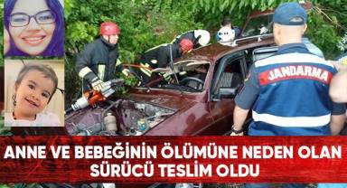 Anne ve bebeğinin ölümüne neden olan sürücü teslim oldu