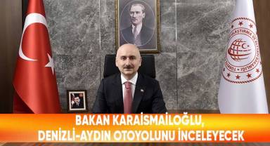 Bakan Karaismailoğlu, Denizli-Aydın Otoyolu'nu İnceleyecek