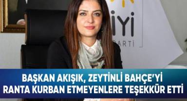 Başkan Akışık, Zeytinli Bahçe’yi Ranta Kurban Etmeyenlere Teşekkür Etti