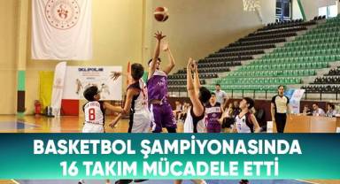 Basketbol şampiyonasında 16 takım mücadele etti