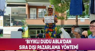 ’Bıyıklı Dudu Abla’dan sıra dışı pazarlama yöntemi