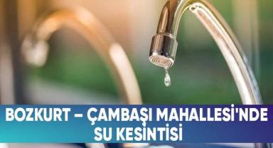 Bozkurt – Çambaşı Mahallesi'nde Su Kesintisi