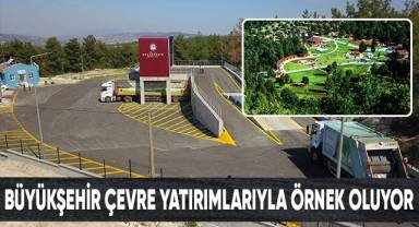 Büyükşehir Çevre Yatırımlarıyla Örnek Oluyor