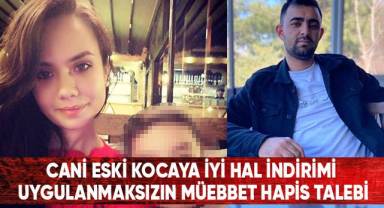 Cani eski kocaya iyi hal indirimi uygulanmaksızın müebbet hapis talebi