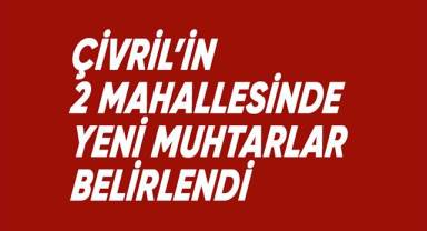 Çivril'in 2 mahallesinde yeni muhtarlar belirledi