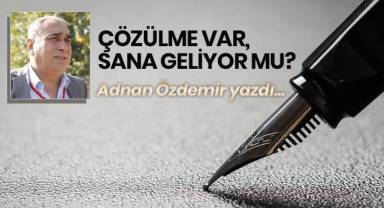 ÇÖZÜLME VAR, SANA GELİYOR MU?