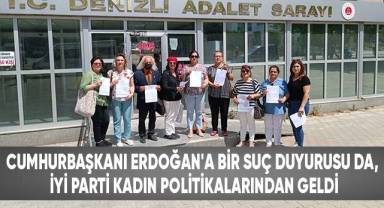 Cumhurbaşkanı Erdoğan'a Bir Suç Duyurusu Da, İyi Parti Kadın Politikalarından Geldi