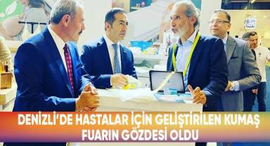 Denizli’de hastalar için geliştirilen kumaş fuarın gözdesi oldu