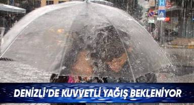 Denizli’de kuvvetli yağış bekleniyor