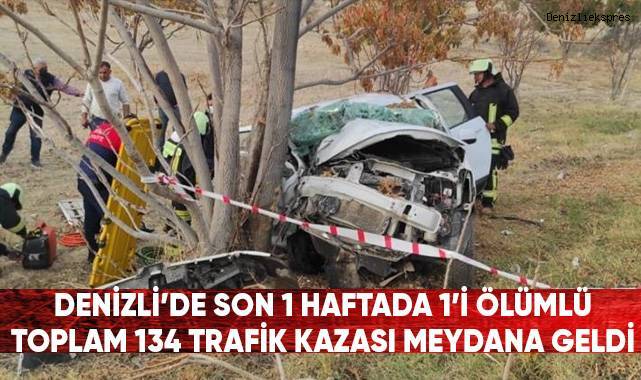 Denizli'de son bir haftada 1’i ölümlü toplam 134 trafik kazası meydana geldi