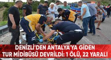 Denizli'den Antalya'ya giden tur midibüsü devrildi: 1 ölü, 22 yaralı