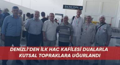 Denizli’den ilk hac kafilesi dualarla kutsal topraklara uğurlandı