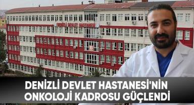 Denizli Devlet Hastanesi'nin onkoloji kadrosu güçlendi