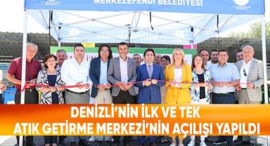 Denizli’nin İlk Ve Tek Atık Getirme Merkezi’nin Açılışı Yapıldı