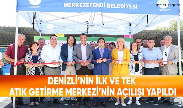Denizli’nin İlk Ve Tek Atık Getirme Merkezi’nin Açılışı Yapıldı