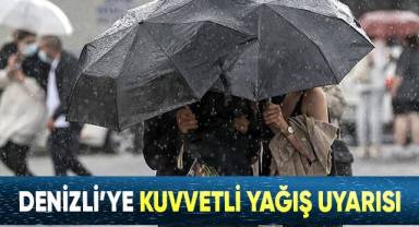 Denizli’ye kuvvetli yağış uyarısı