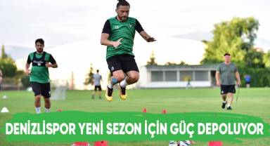 Denizlispor yeni sezon öncesi güç depoluyor