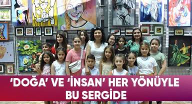 ‘Doğa’ ve ‘İnsan’ her yönüyle bu sergide