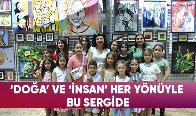 ‘Doğa’ ve ‘İnsan’ her yönüyle bu sergide