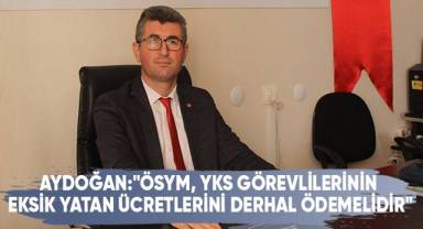 Eğitim-İş Denizli Şube Başkanı Aydoğan, ÖSYM'ye yüklendi