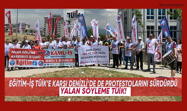 Eğitim-İş TÜİK protestolarına Denizli'de de devam etti; Yalan SöylemeTÜİK!