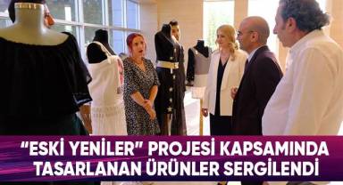 “Eski Yeniler” Projesi Kapsamında Tasarlanan Ürünler Sergilendi