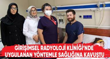 Girişimsel Radyoloji Kliniği’nde Uygulanan Yöntemle Sağlığına Kavuştu