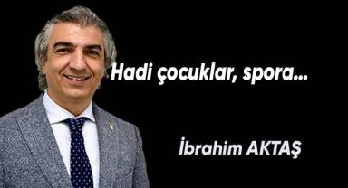 Hadi çocuklar, spora…