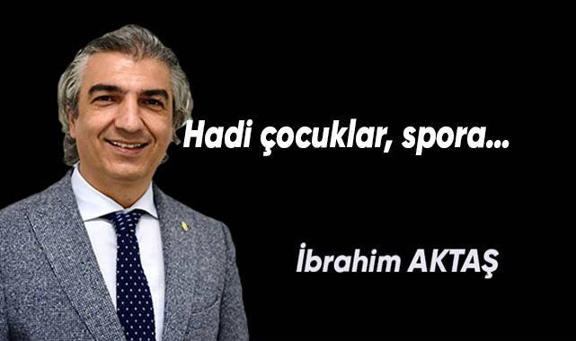 Hadi çocuklar, spora…