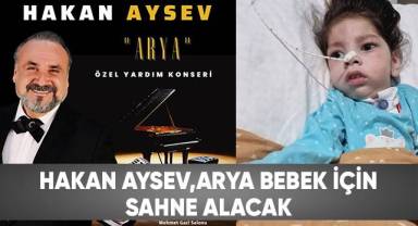Hakan Aysev, Arya bebek için sahne alacak