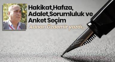Hakikat,Hafıza,Adalet,Sorumluluk ve anket seçim…