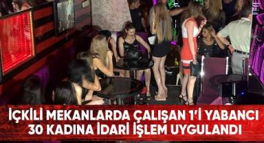 İçkili mekanlarda çalışan 1’i yabancı 30 kadına idari işlem uygulandı