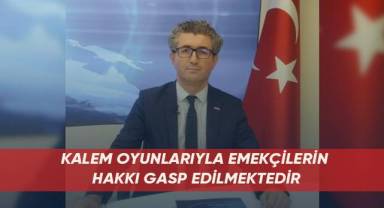 Kalem Oyunlarıyla Emekçilerin Hakkı Gasp Edilmektedir