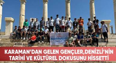 Karaman’dan gelen gençler, Denizli'nin tarihi ve kültürel dokusunu hissetti