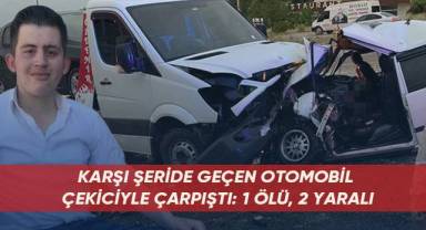 Karşı şeride geçen otomobil çekici araçla çarpıştı: 1 ölü, 2 yaralı