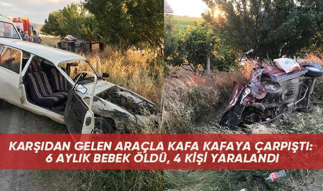Karşıdan gelen araçla kafa kafaya çarpıştı: 6 aylık bebek öldü, 4 kişi yaralandı